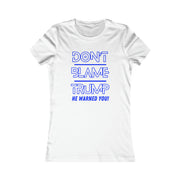 Don't Blame Trump He warned you! Blue or White Women's Favorite Tee