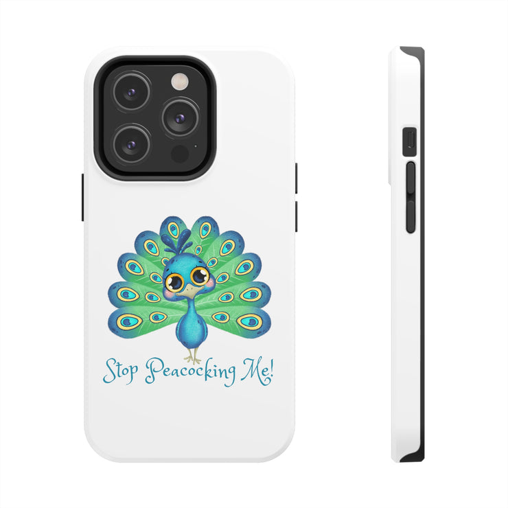 Stop Peacocking Me white tough Phone Cases