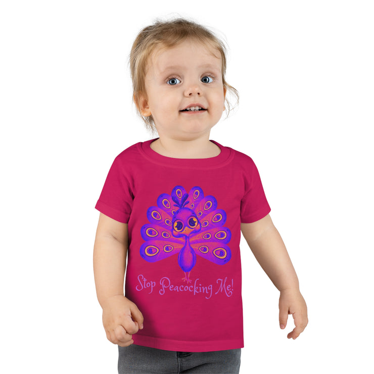 Stop Peacocking Me! Toddler T-shirt