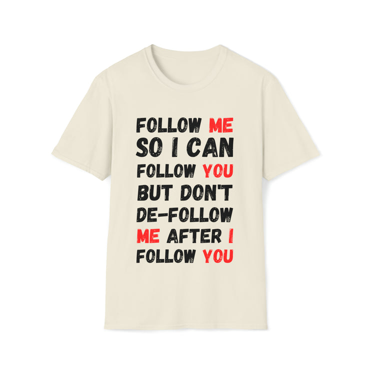 Follow me so I can follow you Unisex Softstyle T-Shirt