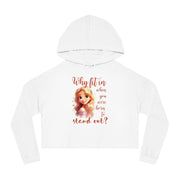 Why fit it when you were born to stand out? women’s Cropped Hooded Sweatshirt