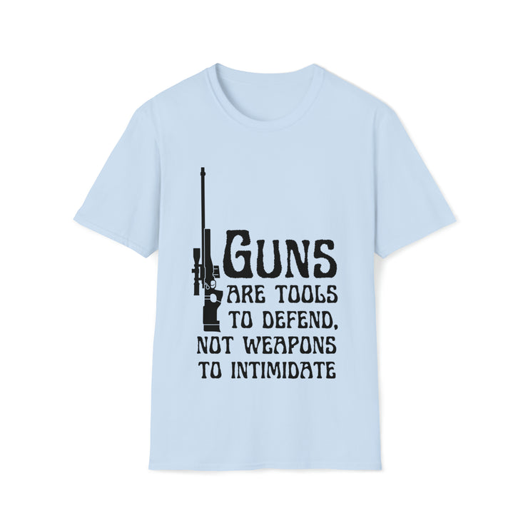 Guns are tools to defend, not weapons to intimidate Unisex Softstyle T-Shirt