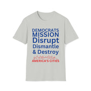 Democrats Mission Disrupt, Dismantle, & Destroy America's Cities Unisex Softstyle T-Shirt