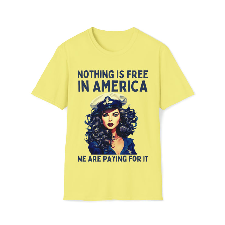 Nothing is free in America, We are paying for it Unisex blue Soft style T-Shirt