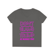 Don't Blame Trump He warned you! Pink ladies' V-Neck T-Shirt