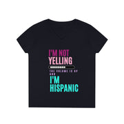 I'm not yelling volume is up and I'm hispanic Ladies' V-Neck T-Shirt