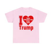 I love Trump Make Valentine's Day Great Again Unisex Heavy Cotton Tee