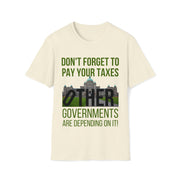 Don't forget to pay your taxes, other governments are depending on it Soft style T-Shirt