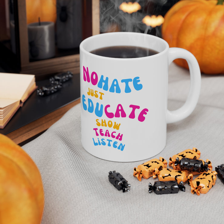 No hate just educate show teach listen Ceramic Mug 11oz