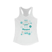 Why are you just so obsessed with me women's Ideal Racerback Tank