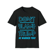 Don't Blame Trump He warned you! Blue Soft style T-Shirt