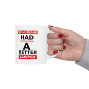 Ex-husband had a better lawyer Ceramic Mug 11oz