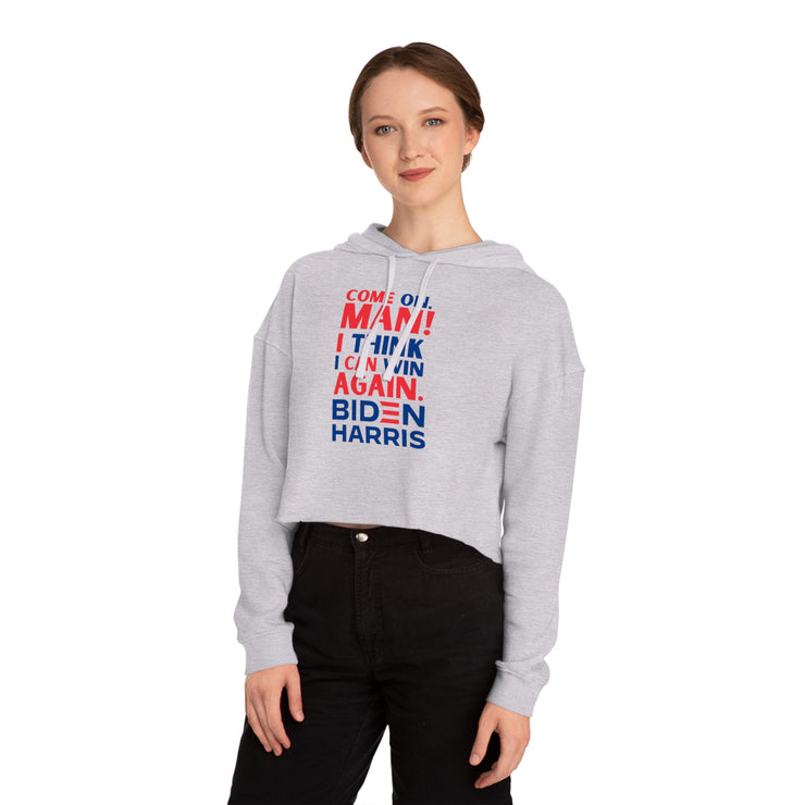 Come on, Man! I think I can win again. Biden Harris women’s Cropped Hooded Sweatshirt