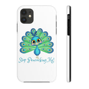 Stop Peacocking Me white tough Phone Cases