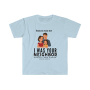I was your neighbor but now homeless Unisex Softstyle T-Shirt