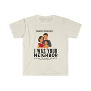 I was your neighbor but now homeless Unisex Softstyle T-Shirt