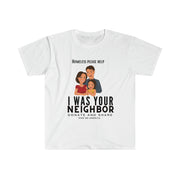 I was your neighbor but now homeless Unisex Softstyle T-Shirt