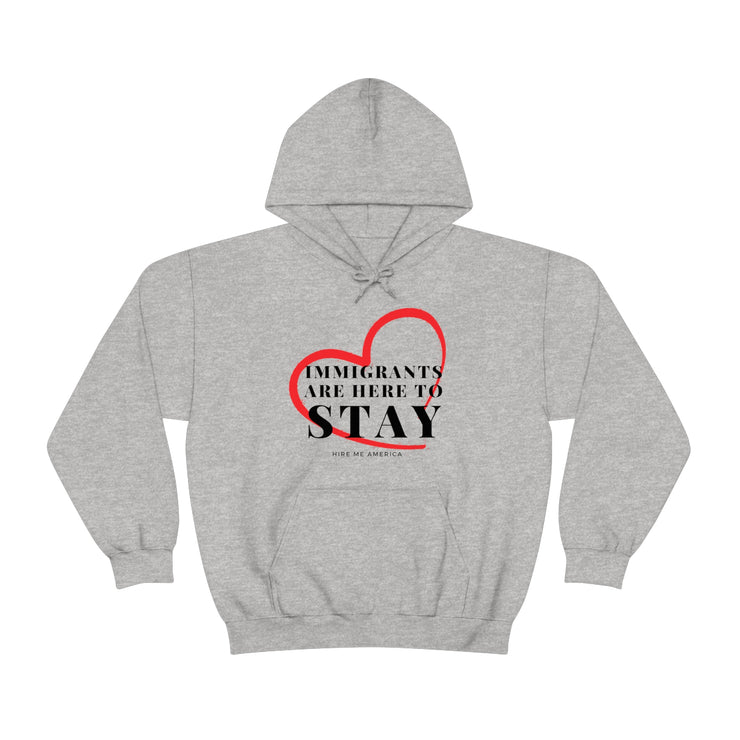 Immigrants are here to stay Heavy Blend™ Hooded Sweatshirt