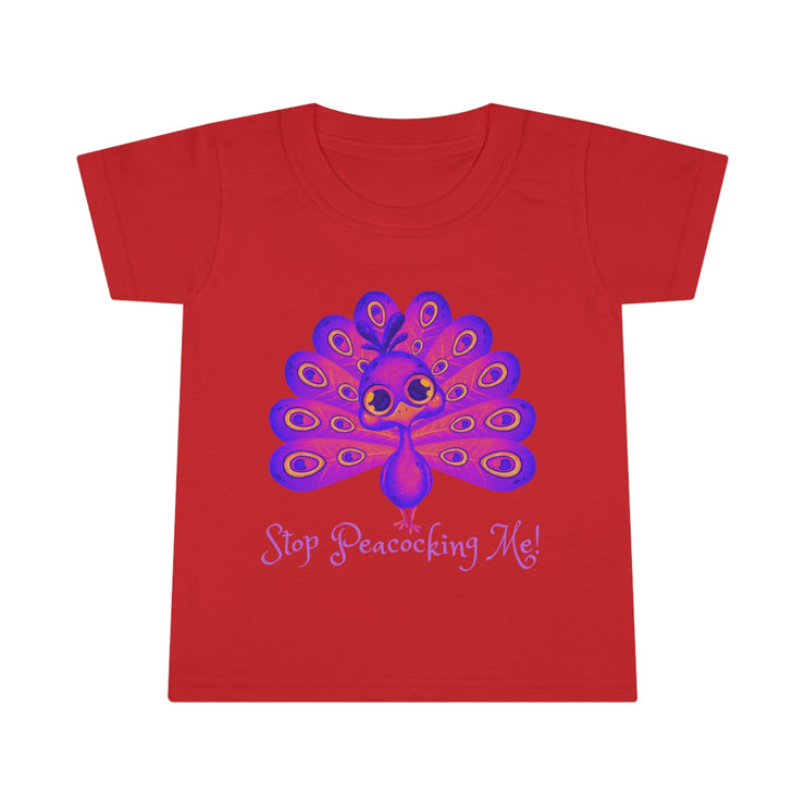 Stop Peacocking Me! Toddler T-shirt