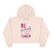 Be yourself everyone else is already taken Crop Hoodie