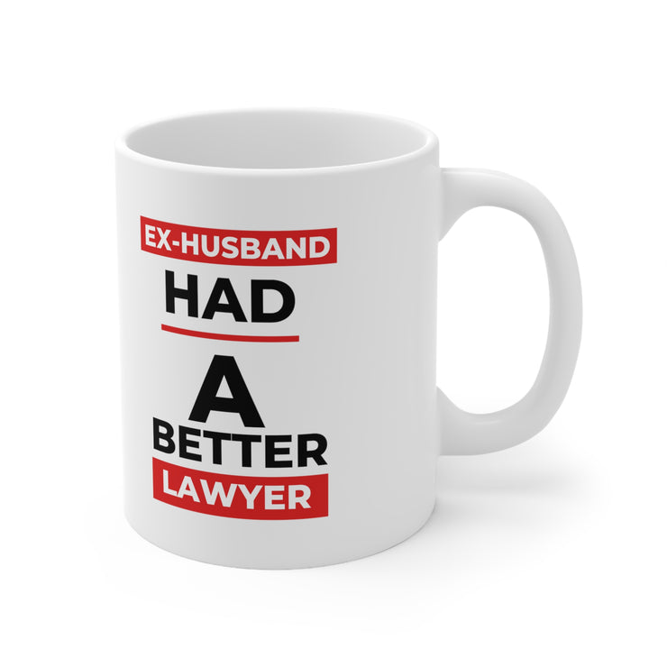 Ex-husband had a better lawyer Ceramic Mug 11oz