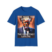 The more you hate me The more they love me Soft style T-Shirt unisex