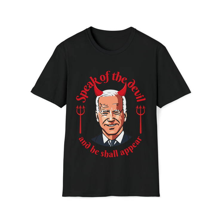 Speak of the devil and he shall appear Biden Unisex Softstyle T-Shirt