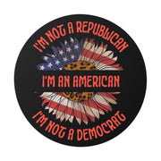 I'm not Republican I'm not a Democrat I'm an American Round Vinyl Stickers