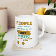 People haven't always been there for me but Music always has Mug 11oz