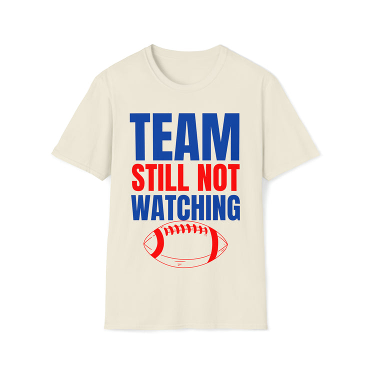 Team still not watching Football Red, Blue, Green Unisex Softstyle T-Shirt