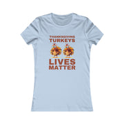 Thanksgiving Turkeys Lives Matter Mustard or Red-Brown Women's Favorite Tee