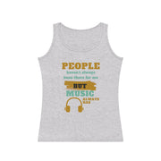 People haven't always been there for me but Music always has  Tank Top