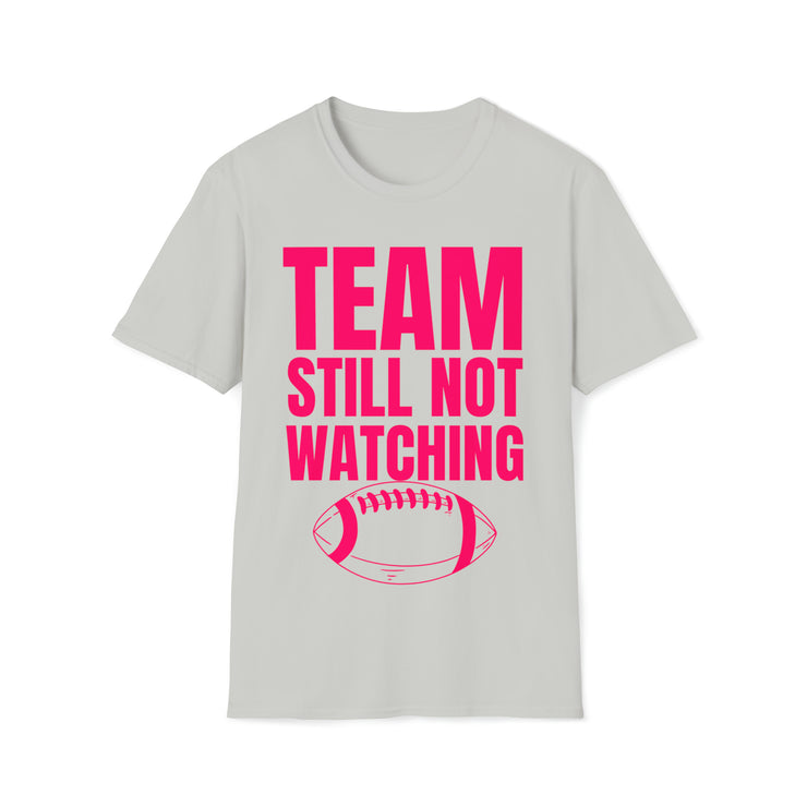 Team still not watching Football Unisex Softstyle T-Shirt