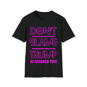 Don't Blame Trump He warned you! Hot pink Soft style T-Shirt