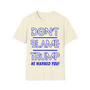 Don't Blame Trump He warned you! Blue Soft style T-Shirt