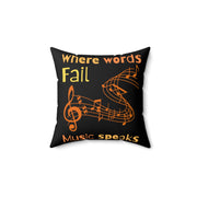 Where words fail, Music speaks Spun Polyester Square Pillow