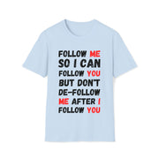 Follow me so I can follow you Unisex Softstyle T-Shirt