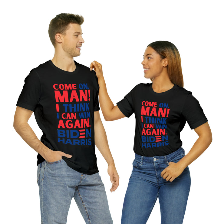 Come on man! I think I can win again Biden Harris Unisex Jersey Short Sleeve Tee