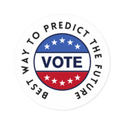 The best way to predict the future VOTE Round Stickers, Indoor\Outdoor