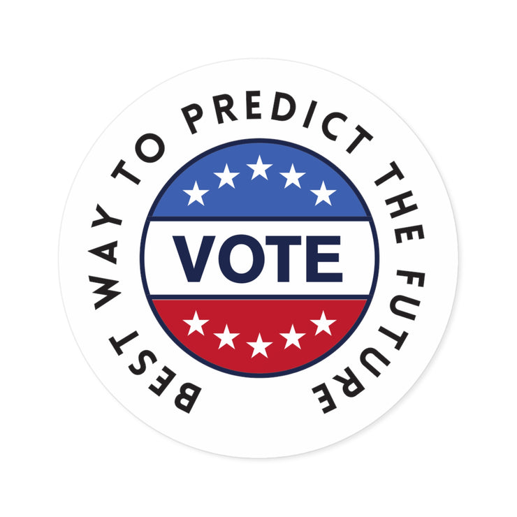 The best way to predict the future VOTE Round Stickers, Indoor\Outdoor