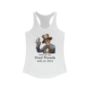 Dont let my dead friends vote in 2024 women's Ideal Racerback Tank