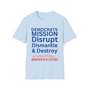 Democrats Mission Disrupt, Dismantle, & Destroy America's Cities Unisex Softstyle T-Shirt