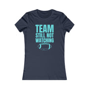 Team still not watching Football green Women's Favorite Tee