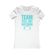 Team still not watching Football green Women's Favorite Tee