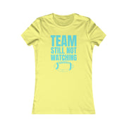 Team still not watching Football green Women's Favorite Tee