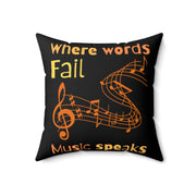 Where words fail, Music speaks Spun Polyester Square Pillow