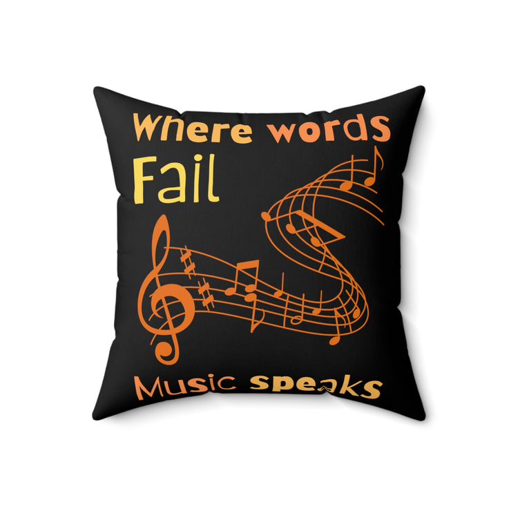 Where words fail, Music speaks Spun Polyester Square Pillow
