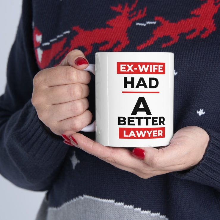 Ex-Wife had a better lawyer Ceramic Mug 11oz