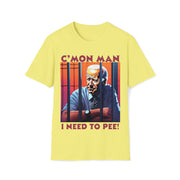 Cmon Man I need to pee Soft style T-Shirt