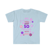 Why are you just so obsessed with me  Unisex Softstyle T-Shirt